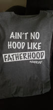 Load image into Gallery viewer, Ain&#39;t No Hood Like FATHERHOOD T-Shirt
